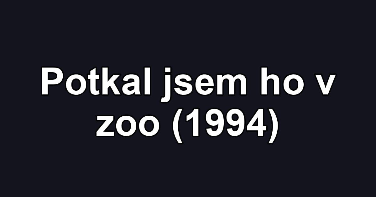 Potkal jsem ho v zoo (1994)