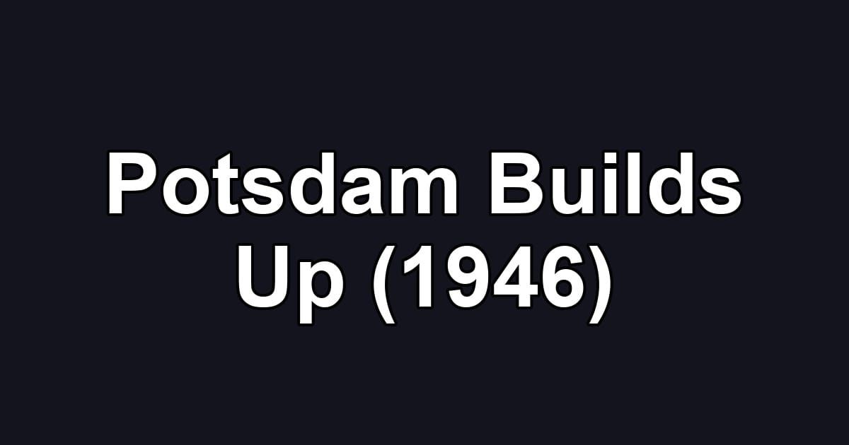 Potsdam Builds Up (1946)