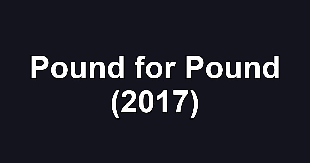 Pound for Pound (2017)