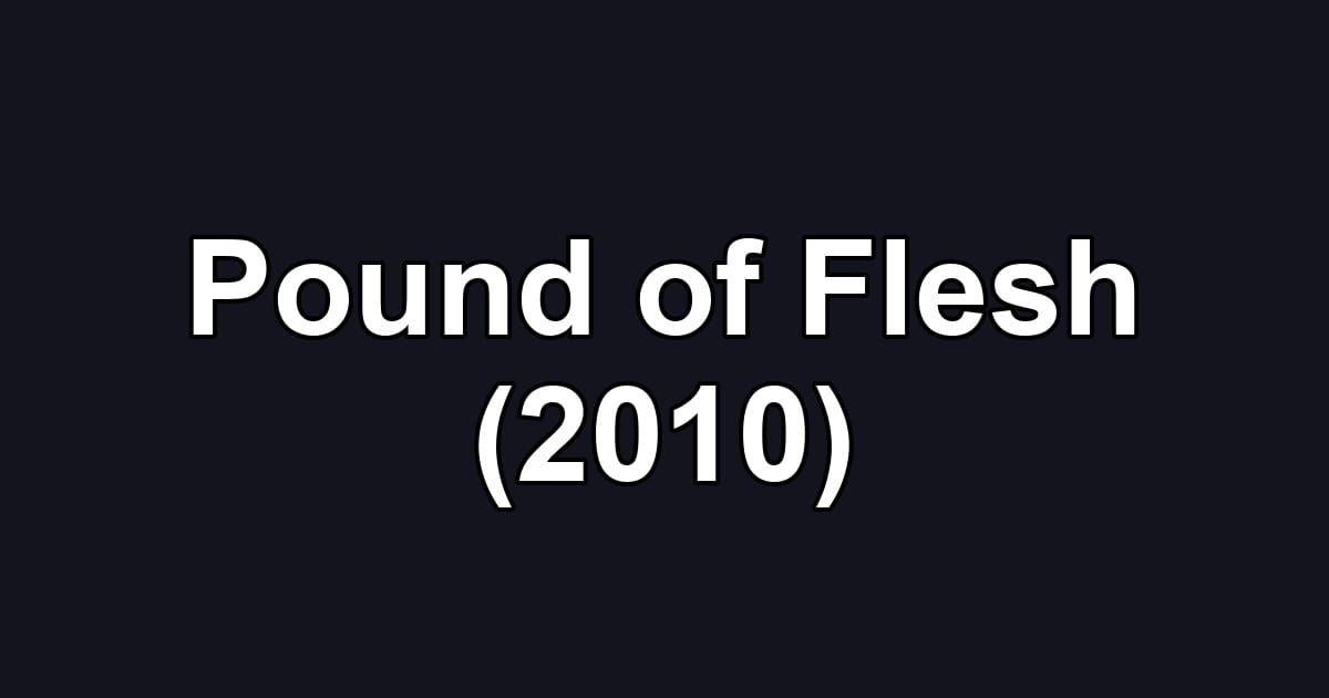 Pound of Flesh (2010)