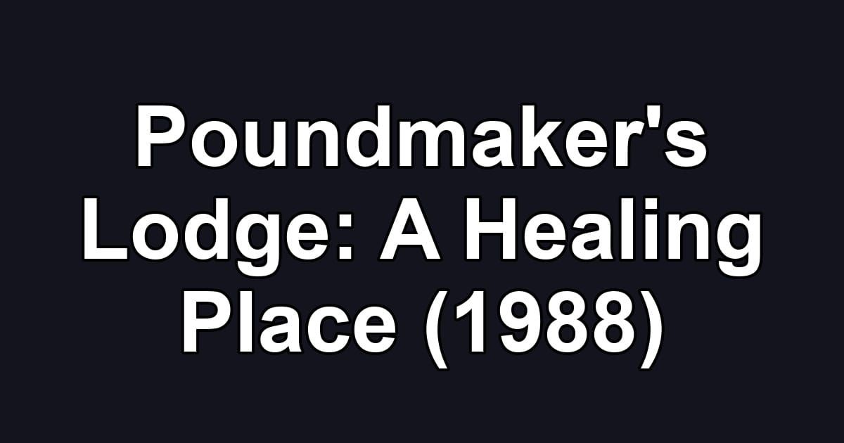 Poundmaker's Lodge: A Healing Place (1988)