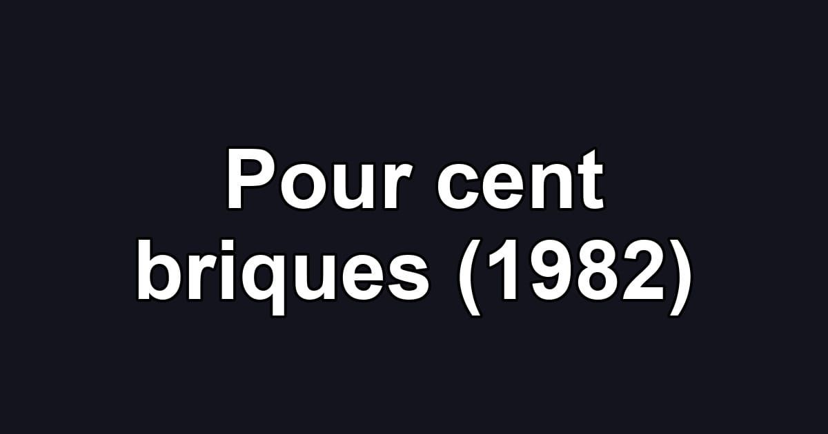 Pour cent briques (1982)