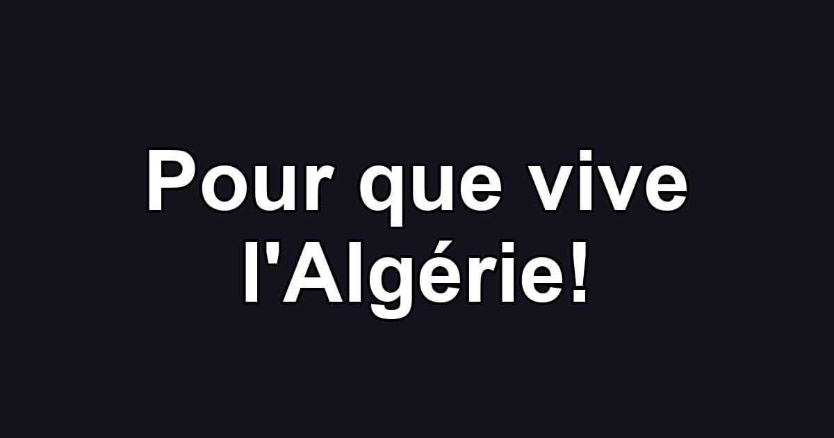 Pour que vive l'Algérie!