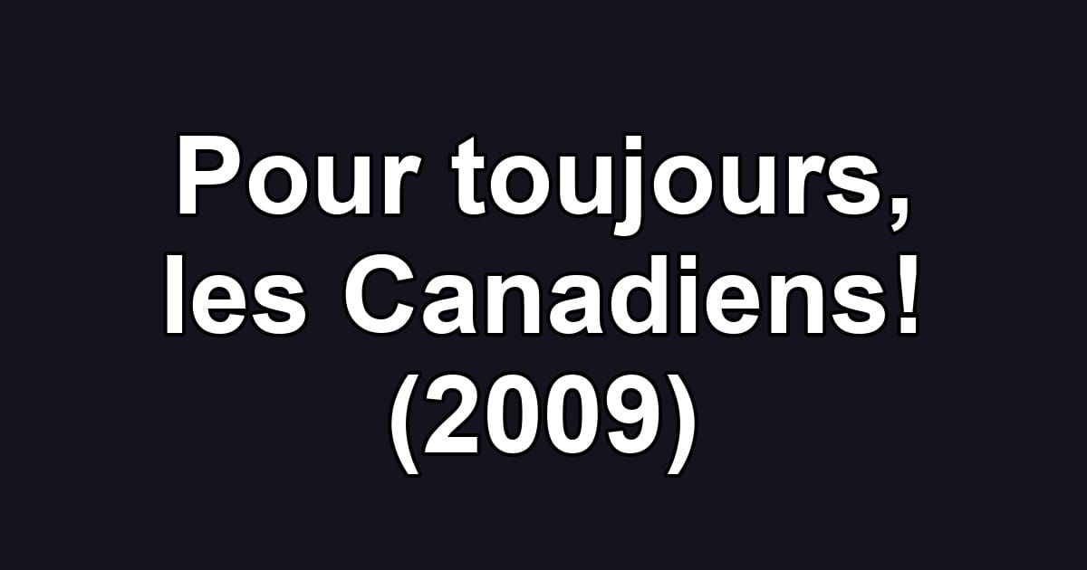 Pour toujours, les Canadiens! (2009)