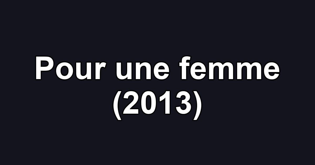 Pour une femme (2013)