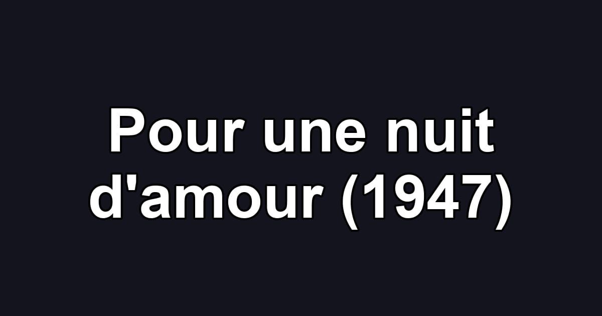 Pour une nuit d'amour (1947)