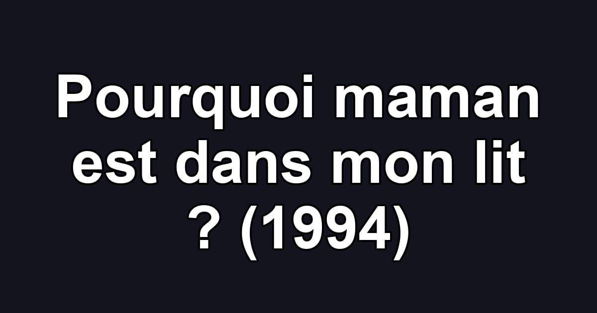 Pourquoi maman est dans mon lit ? (1994)