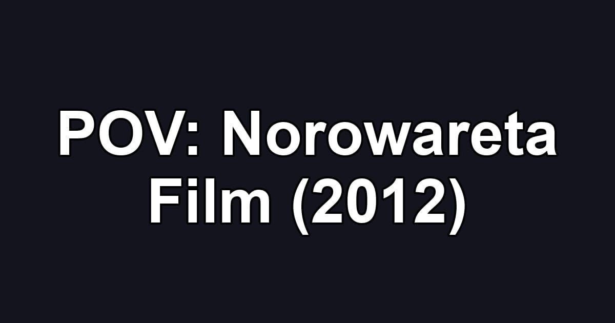 POV: Norowareta Film (2012)