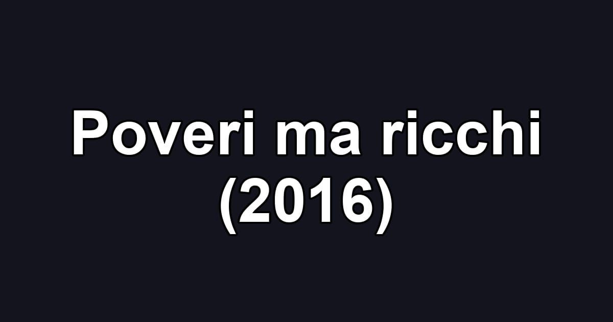 Poveri ma ricchi (2016)