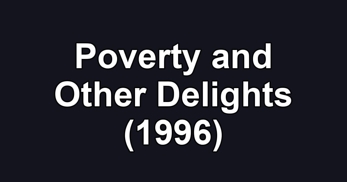 Poverty and Other Delights (1996)