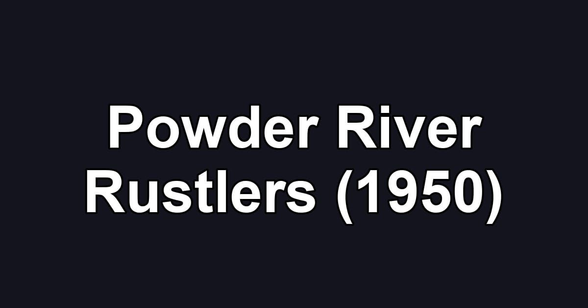 Powder River Rustlers (1950)