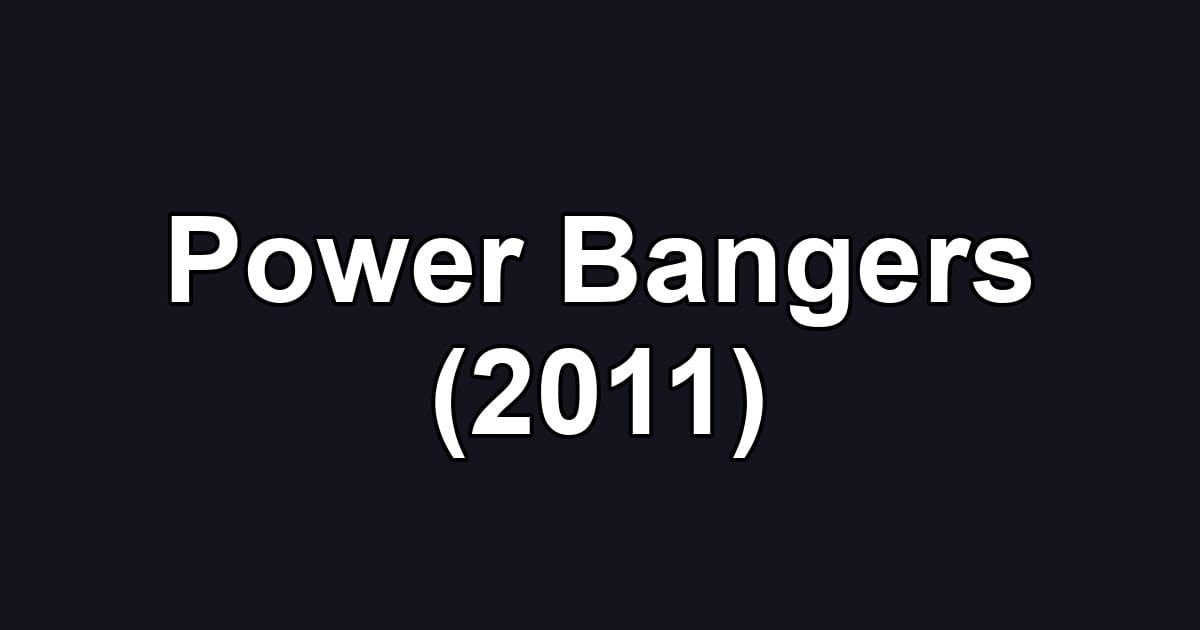 Power Bangers (2011)
