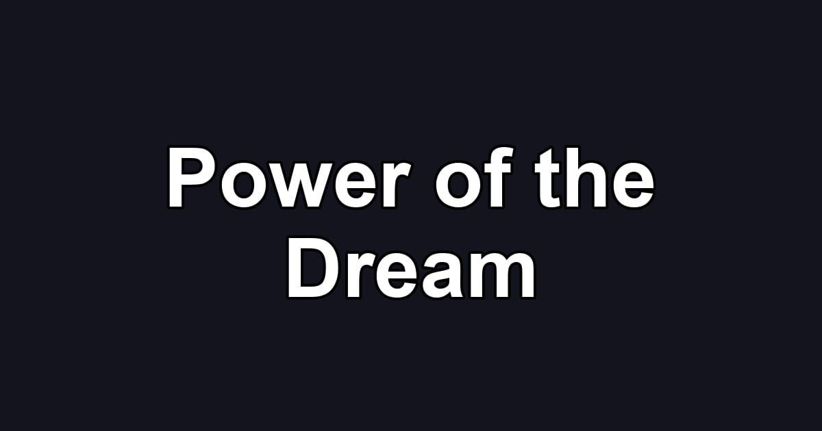 Power of the Dream