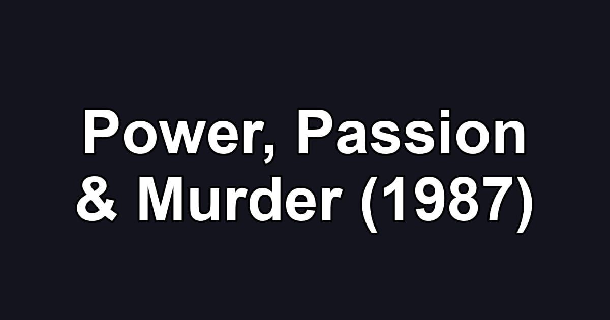 Power, Passion & Murder (1987)