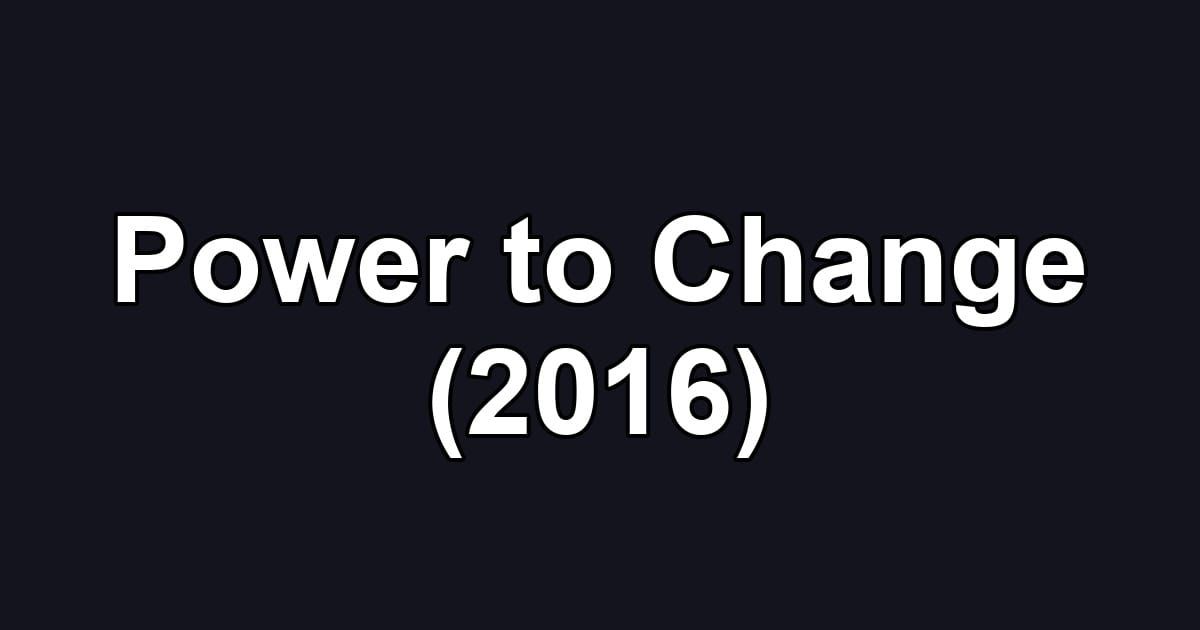 Power to Change (2016)