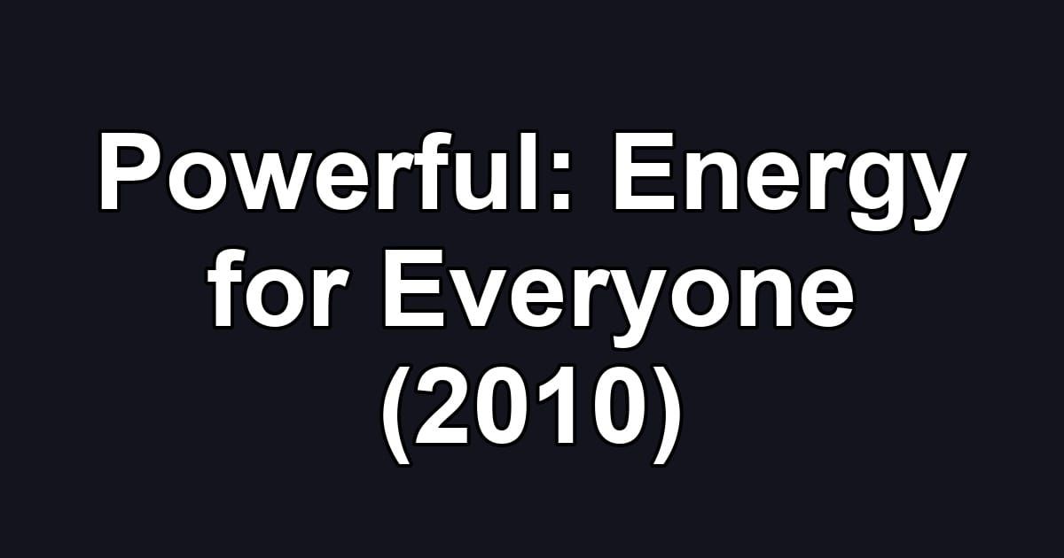 Powerful: Energy for Everyone (2010)