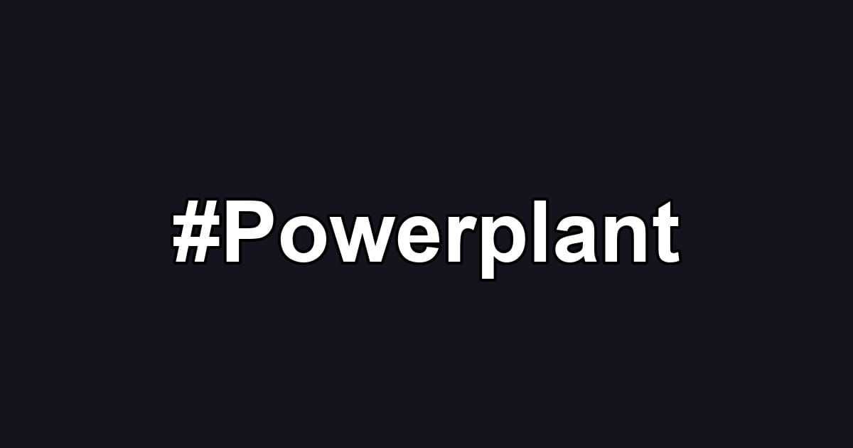 #Powerplant
