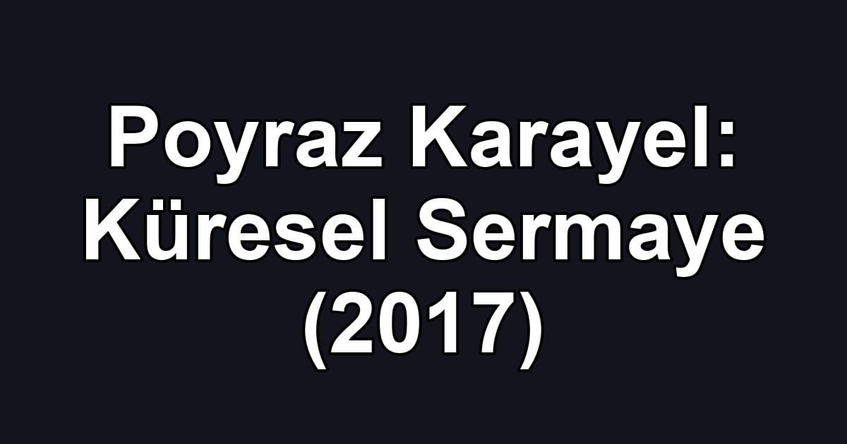 Poyraz Karayel: Küresel Sermaye (2017)