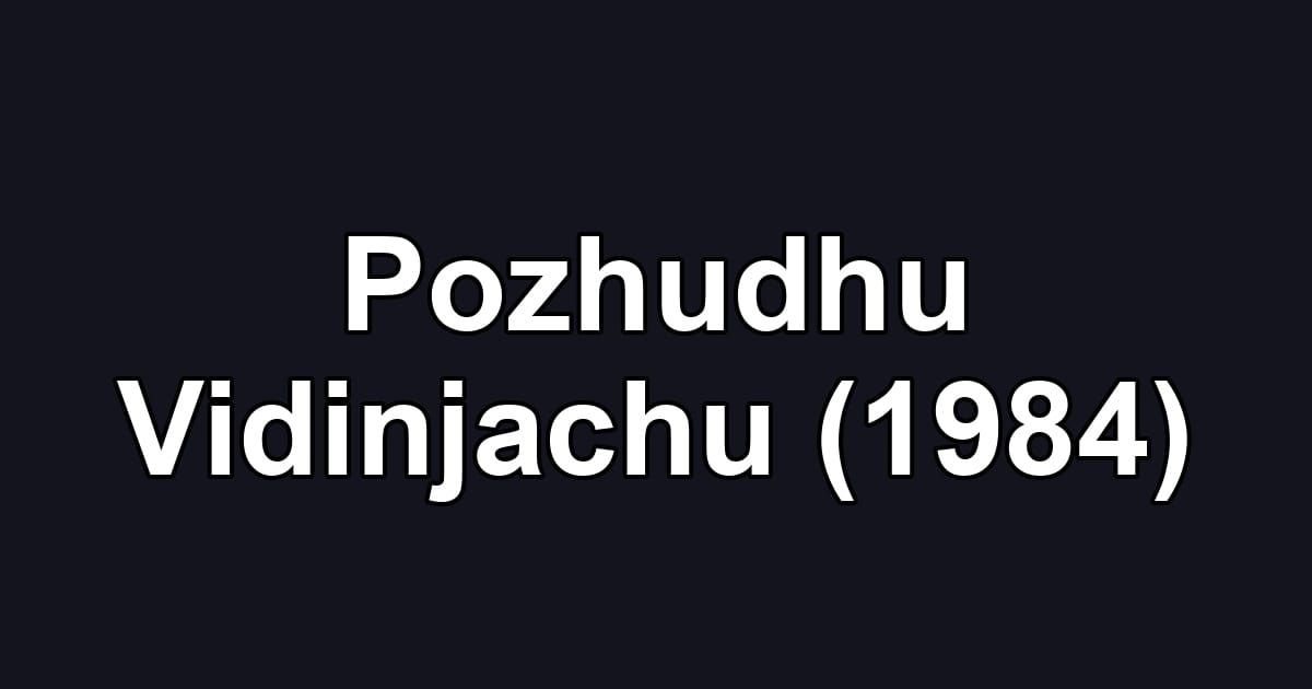 Pozhudhu Vidinjachu (1984)