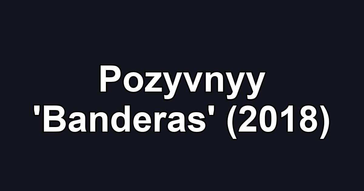 Pozyvnyy 'Banderas' (2018)