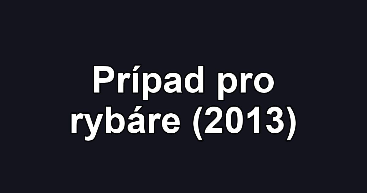 Prípad pro rybáre (2013)