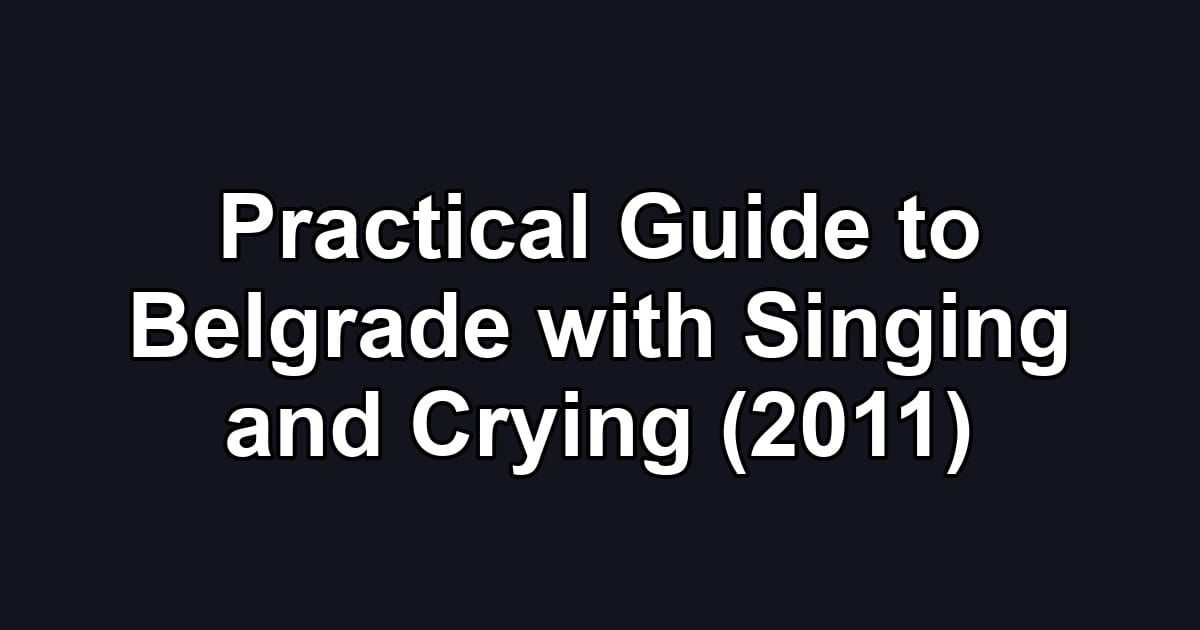 Practical Guide to Belgrade with Singing and Crying (2011)
