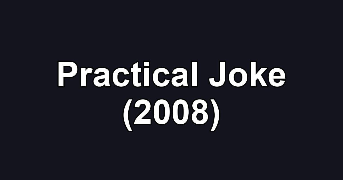 Practical Joke (2008)