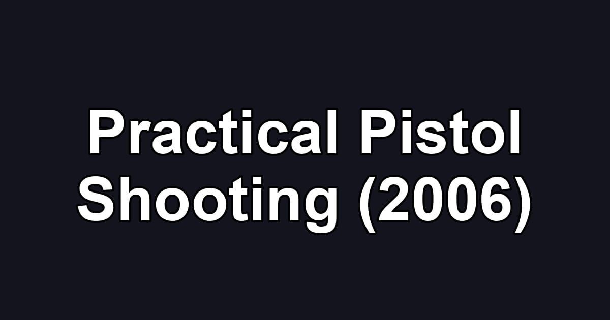 Practical Pistol Shooting (2006)