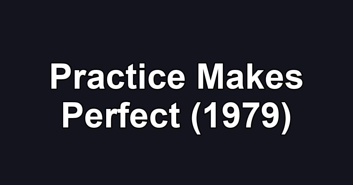Practice Makes Perfect (1979)