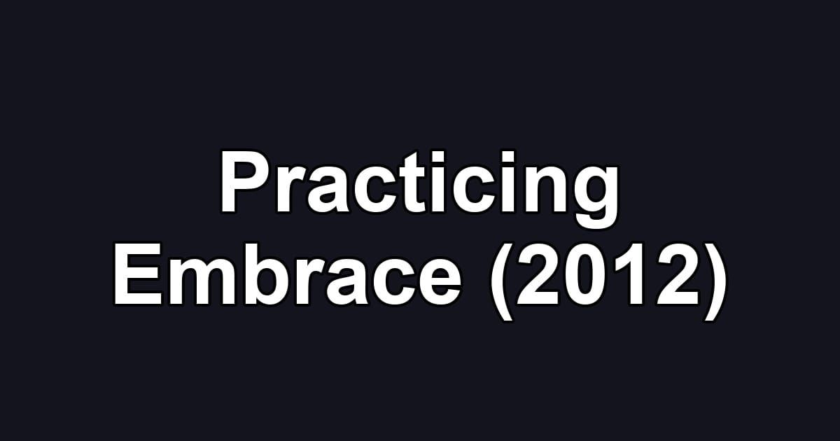 Practicing Embrace (2012)