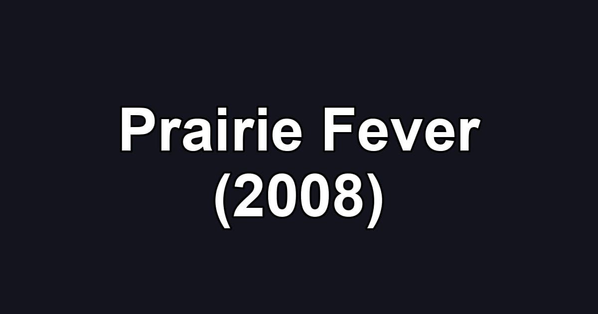 Prairie Fever (2008)