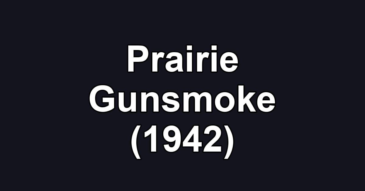 Prairie Gunsmoke (1942)