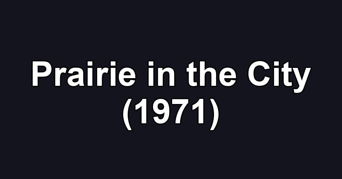 Prairie in the City (1971)