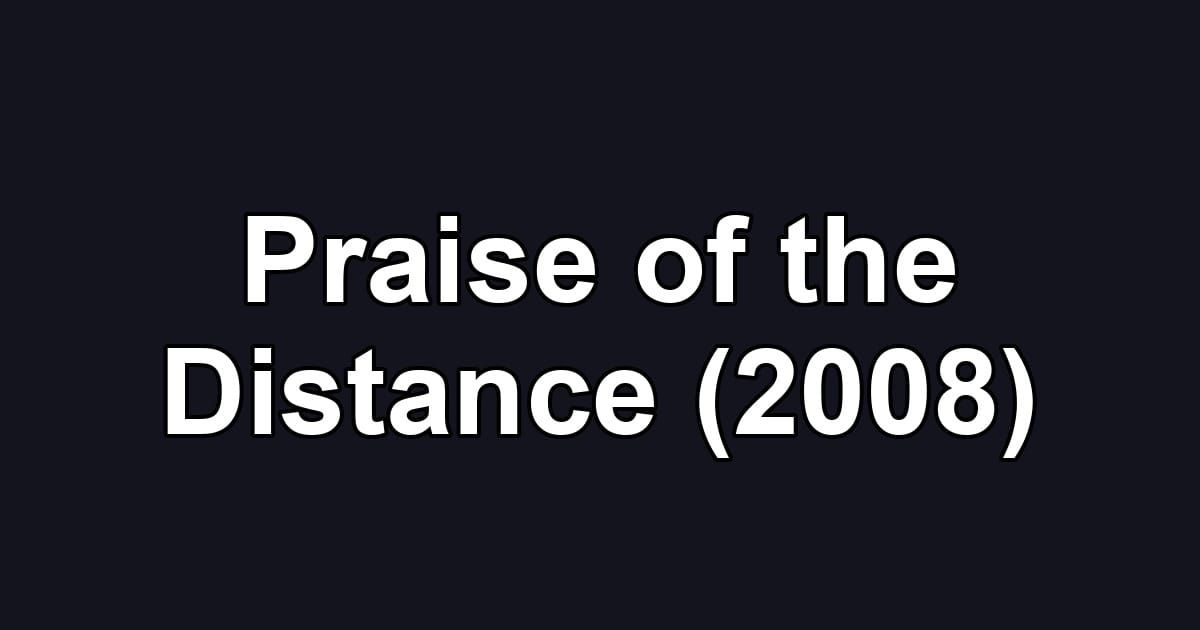 Praise of the Distance (2008)