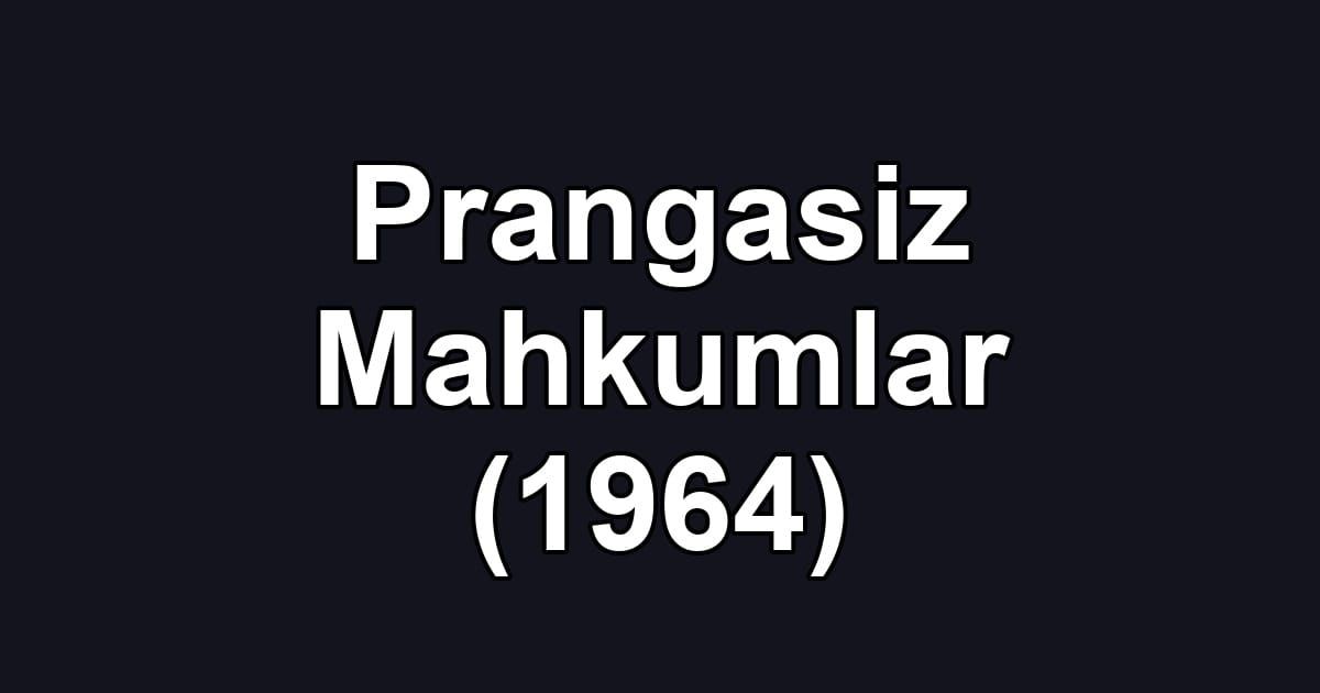 Prangasiz Mahkumlar (1964)