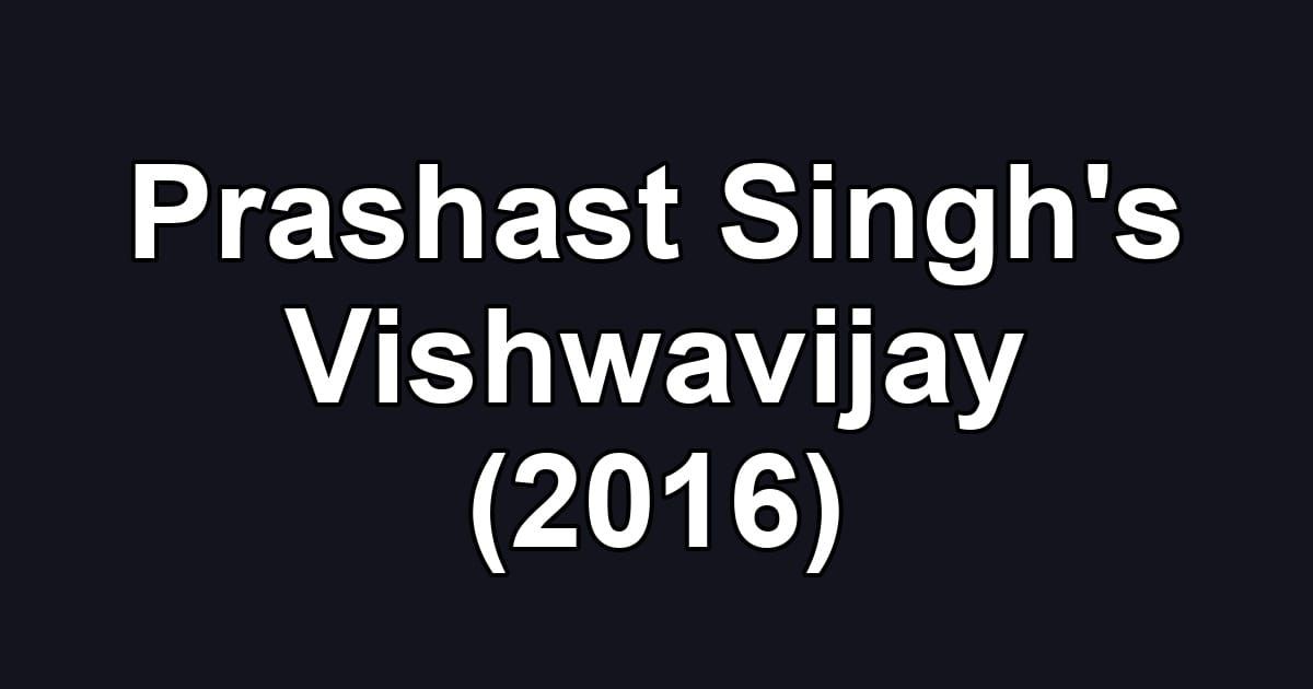 Prashast Singh's Vishwavijay (2016)