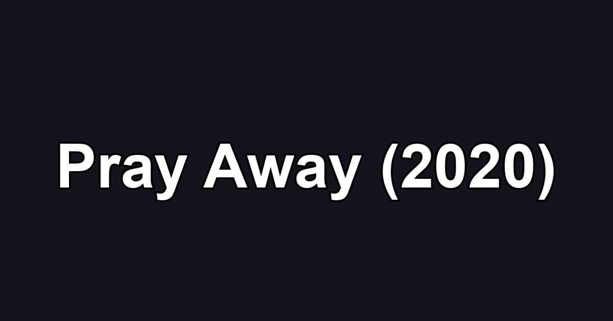 Pray Away (2020)