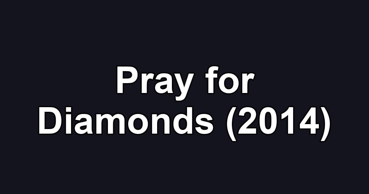 Pray for Diamonds (2014)
