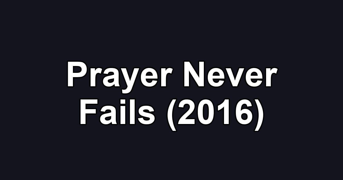 Prayer Never Fails (2016)