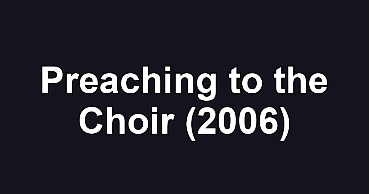 Preaching to the Choir (2006)