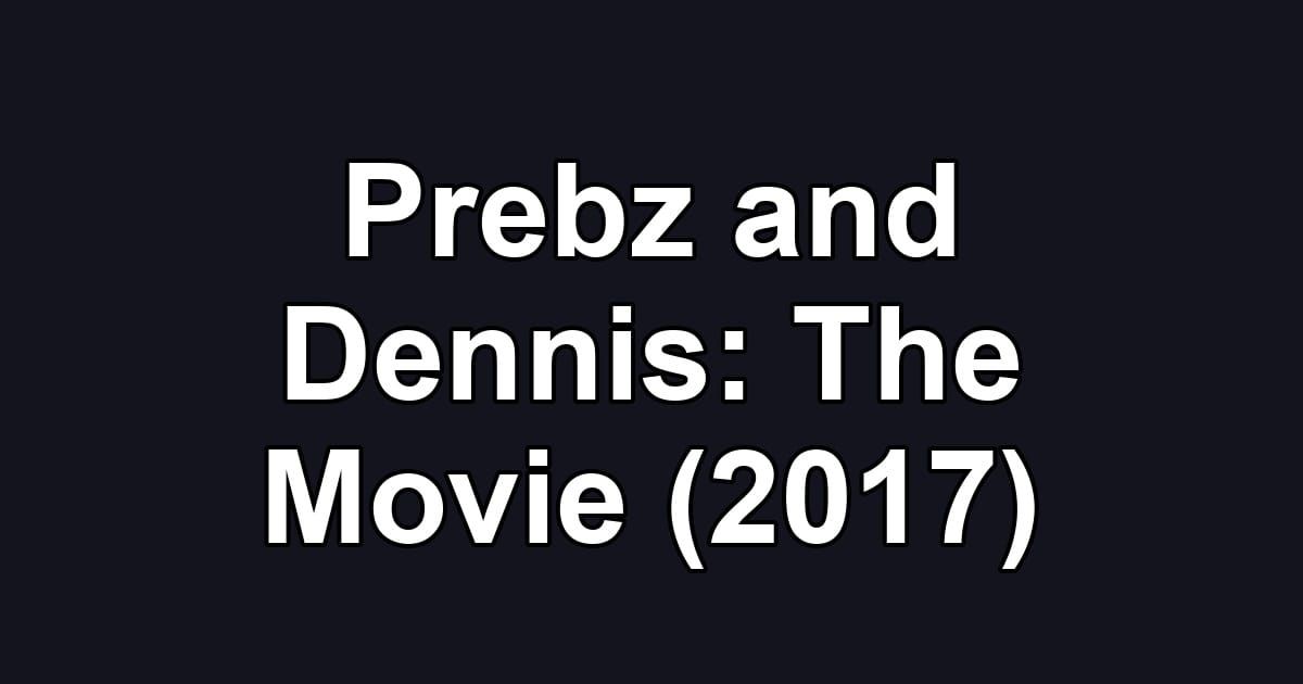 Prebz and Dennis: The Movie (2017)