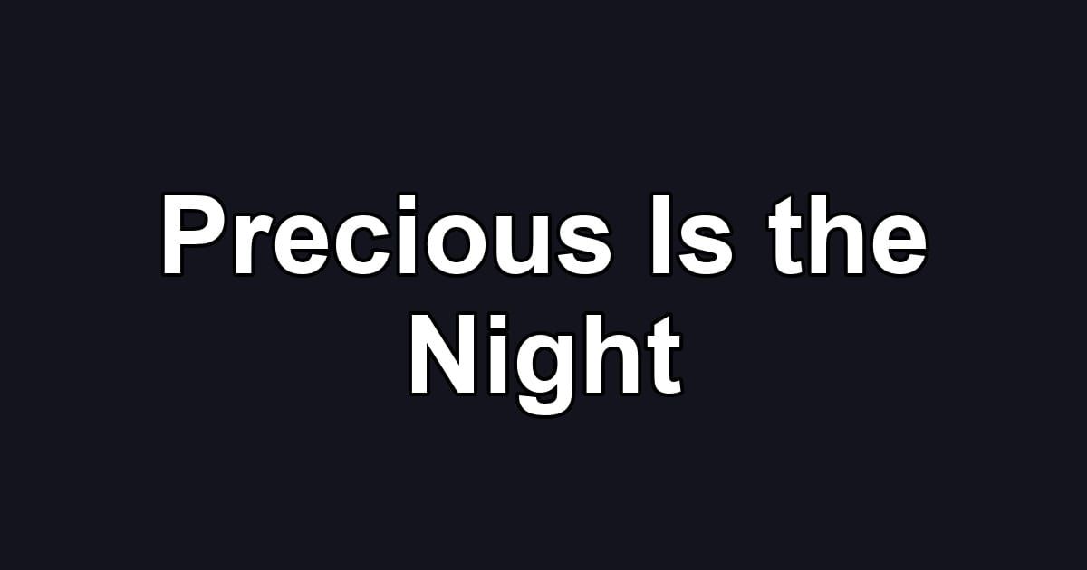 Precious Is the Night