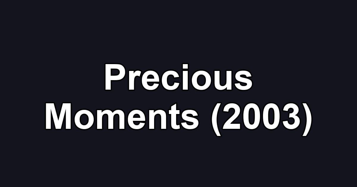 Precious Moments (2003)
