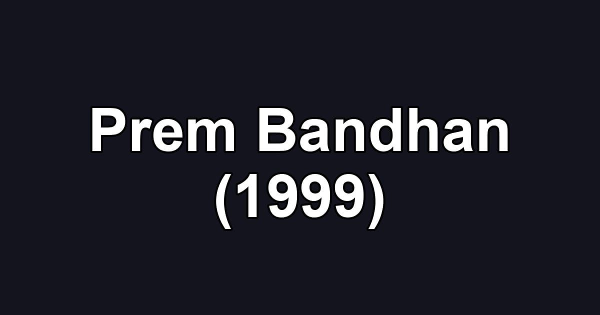 Prem Bandhan (1999)