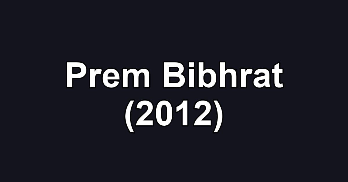Prem Bibhrat (2012)