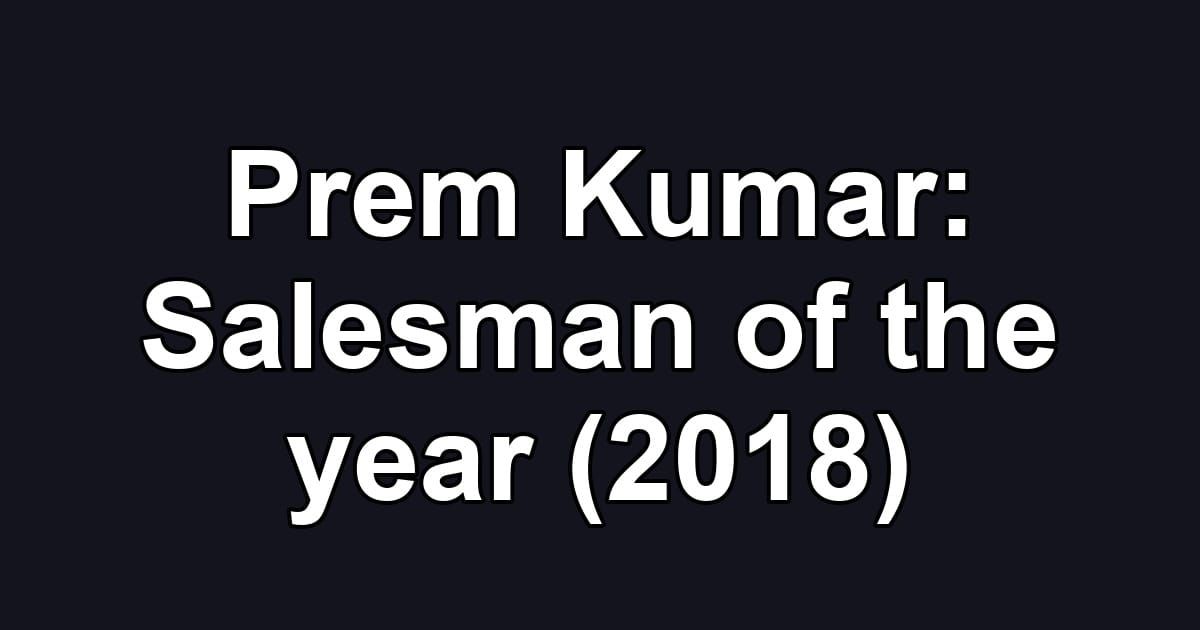 Prem Kumar: Salesman of the year (2018)