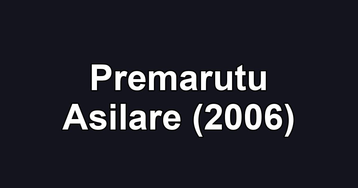 Premarutu Asilare (2006)