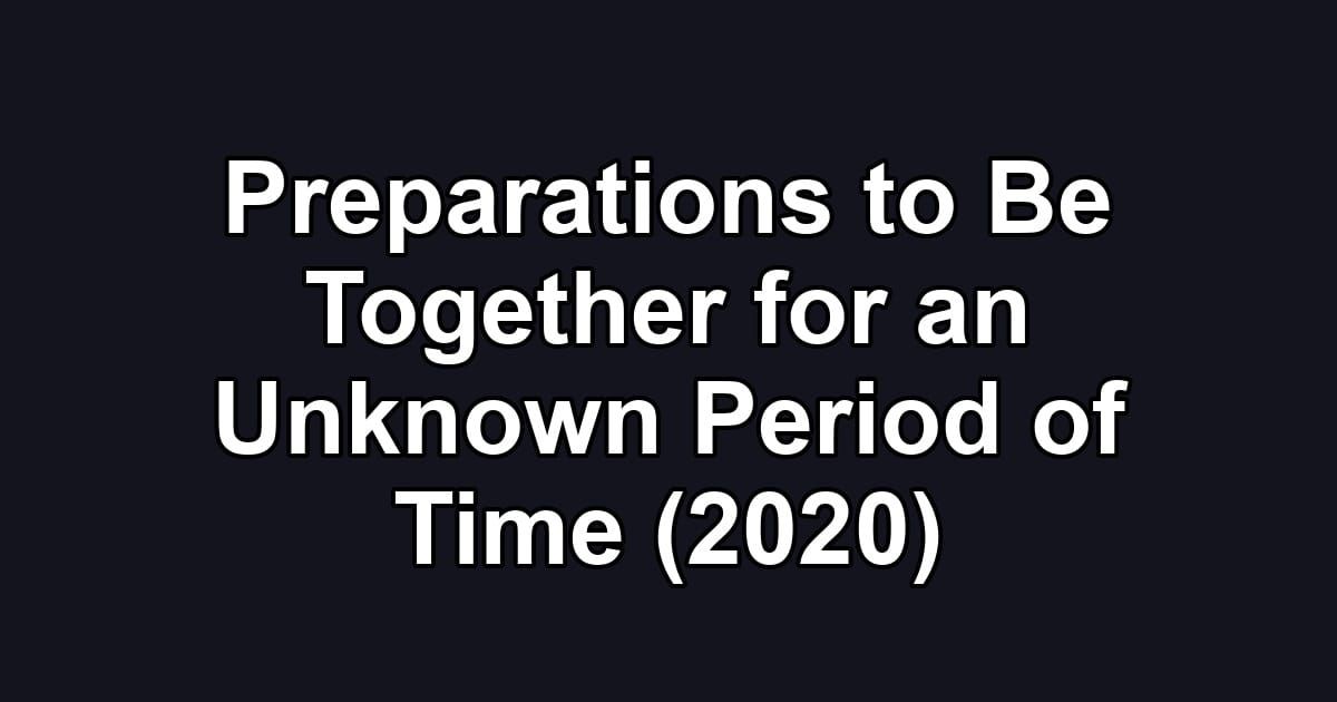Preparations to Be Together for an Unknown Period of Time (2020)