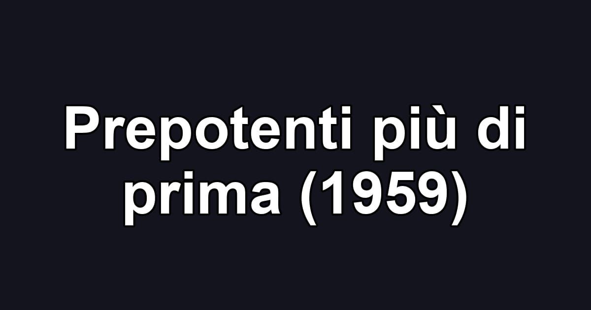 Prepotenti più di prima (1959)