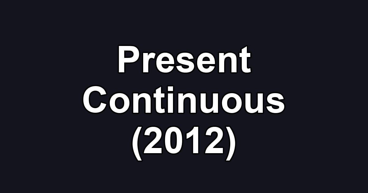 Present Continuous (2012)